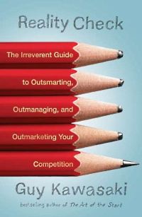 Self Help: Reality Check: The Irreverent Guide to Outsmarting, Outmanaging, and Outmarketing Your Competition by Guy Kawasaki
