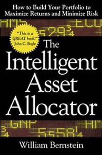 Self Help: The Intelligent Asset Allocator: How to Build Your Portfolio to Maximize Returns and Minimize Risk by William J. Bernstein