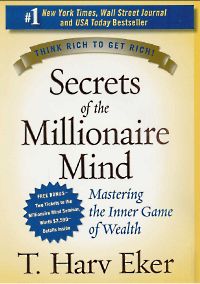 Self Help: Secrets of the Millionaire Mind: Mastering the Inner Game of Wealth by T. Harv Eker