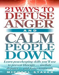 Self Help: 21 Ways to Defuse Anger and Calm People Down by Michael Staver
