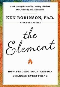 Self Help: The Element: How Finding Your Passion Changes Everything by Ken Robinson