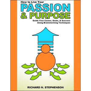 How to Find Your Passion & Purpose in Life: Guide Your Career, Goals, & Success Using Brainstorming Techniques
