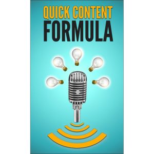 Quick Content Formula: Get Unlimited Ideas & In 5 Minutes Create Great Blog Posts, Articles, & Newsletter Emails